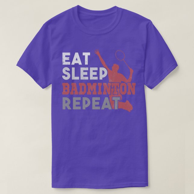 Eat Sleep Badminton Repeat T 9 T-Shirt (Design Front)