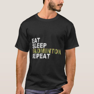 Eat Sleep Badminton Repeat T-Shirt