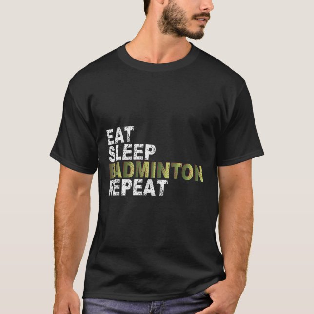 Eat Sleep Badminton Repeat  T-Shirt (Front)
