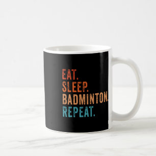 Eat Sleep Badminton Repeat Vintage Funny Badminton Coffee Mug