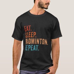 Eat Sleep Badminton Repeat Vintage Funny Badminton T-Shirt