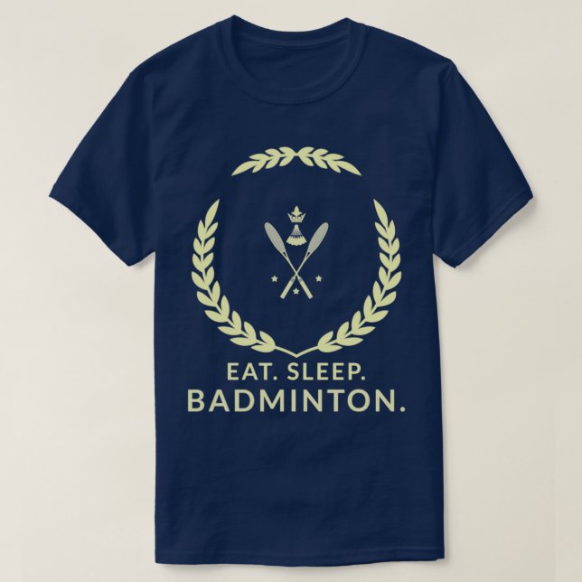 Eat Sleep Badminton T 25 T-Shirt (Design Front)