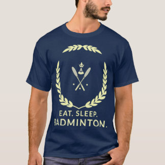 Eat Sleep Badminton T 25 T-Shirt