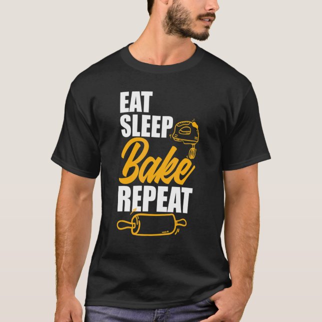 Eat Sleep Bake Repeat  Baker Baking T-Shirt (Front)