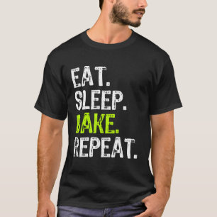 Eat Sleep Bake Repeat Baking Baker Bakery T-Shirt
