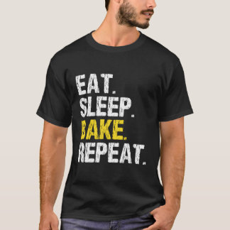 Eat Sleep Bake Repeat Baking Baker Cool Bakery Fun T-Shirt