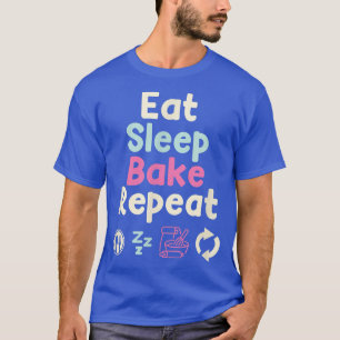 Eat Sleep Bake Repeat Baking Cupcake Muffin Bread T-Shirt
