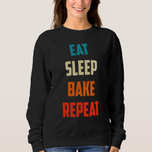 Eat Sleep Bake Repeat Baking Quotes 1 Sweatshirt