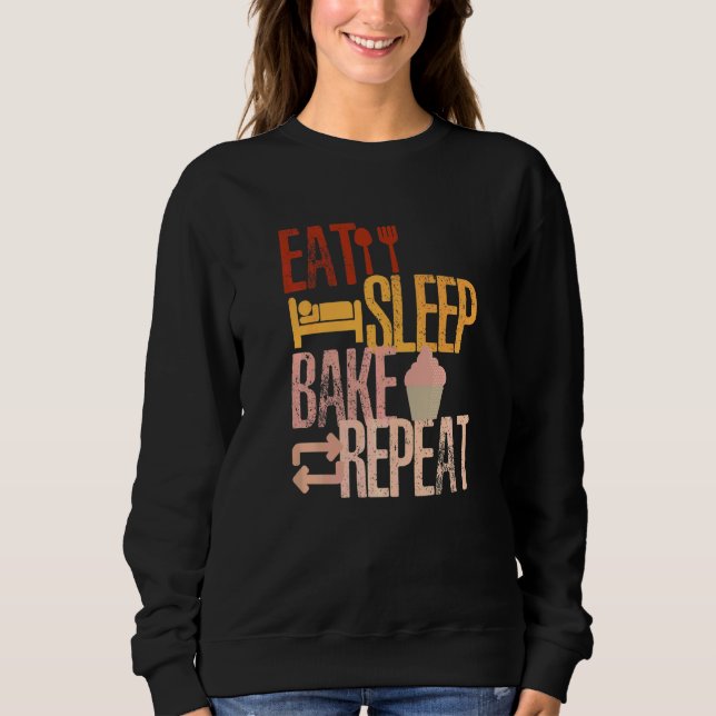 Eat Sleep Bake Repeat  Cooking Baking Designs Sweatshirt (Front)