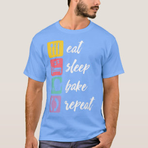 Eat Sleep Bake Repeat Cool Funny Baker Baking Past T-Shirt