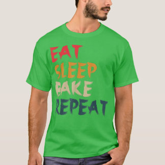 Eat Sleep Bake Repeat Funny Cooking Baking Designs T-Shirt