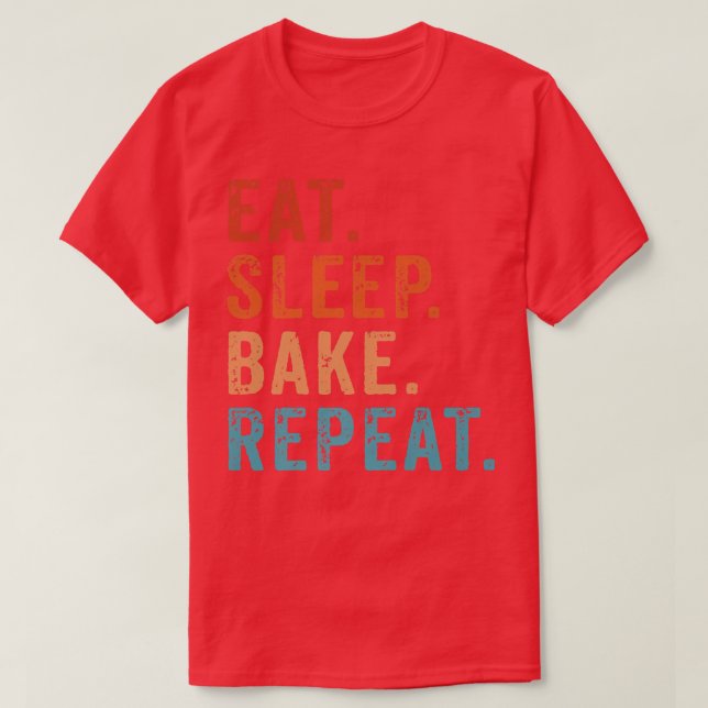 Eat Sleep Bake Repeat Pastry Baker Bakery Baking C T-Shirt (Design Front)