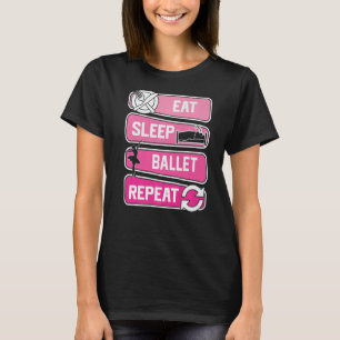 Eat Sleep Ballet Repeat Ballerina Love To Dance Ba T-Shirt