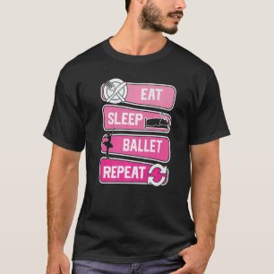 Eat Sleep Ballet Repeat Ballerina Love To Dance Ba T-Shirt