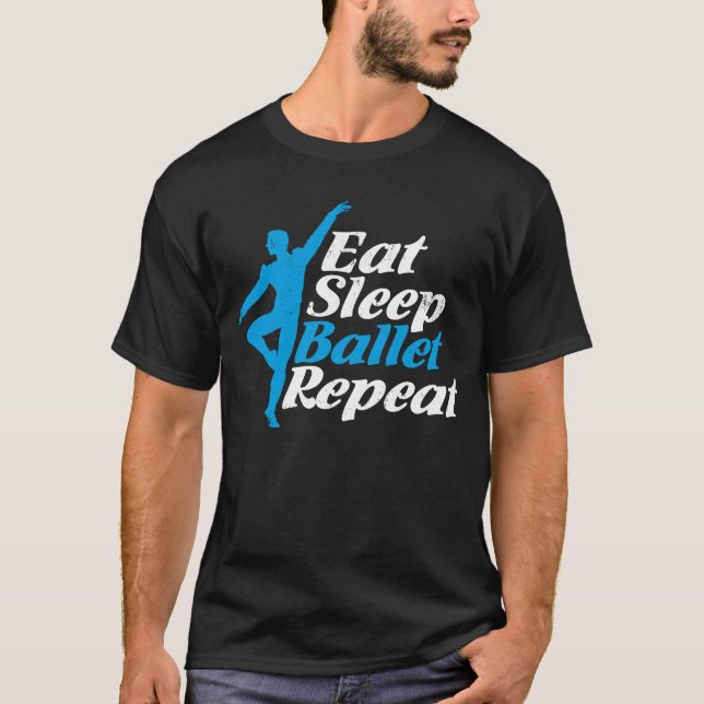 Eat Sleep Ballet Repeat Funny Men Gift for Ballet T-Shirt (Front)