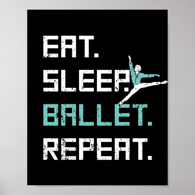 Eat Sleep Ballet Repeat Great Ballet Dance Gift Poster (Front)