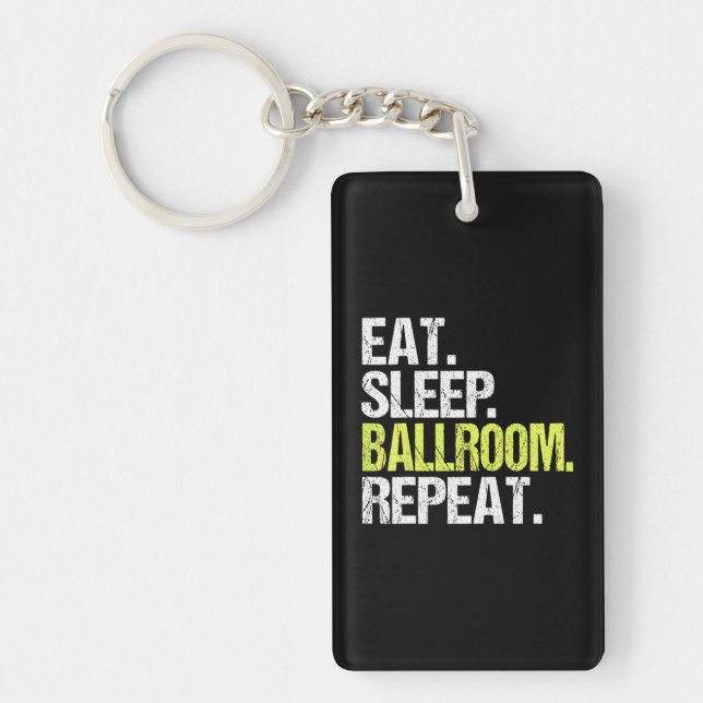 Eat Sleep Ballroom Repea Dancer Dancing Birthday Key Ring (Front)