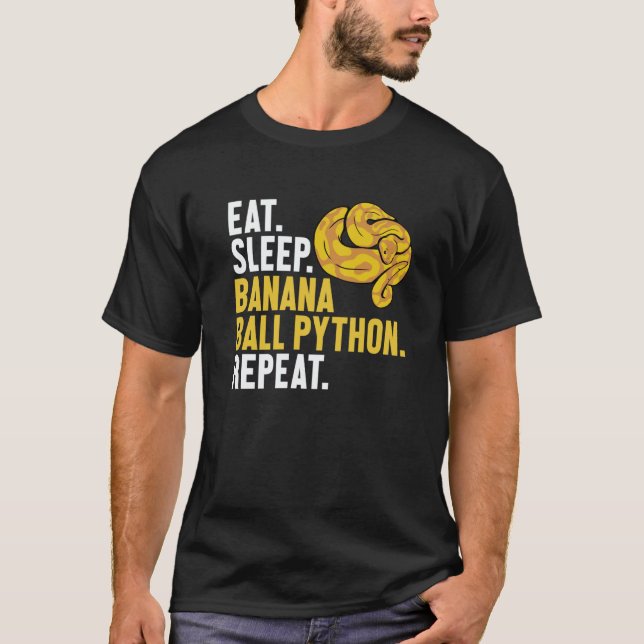 Eat Sleep Banana Ball Python Repeat Banana Ball Py T-Shirt (Front)
