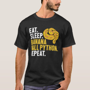 Eat Sleep Banana Ball Python Repeat Banana Ball Py T-Shirt