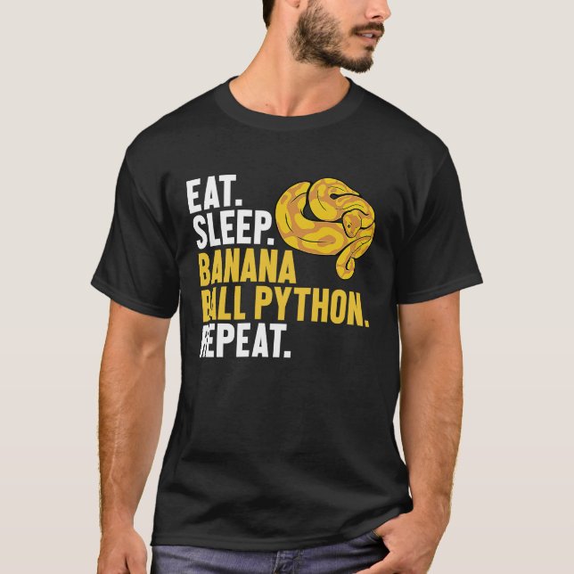 Eat Sleep Banana Ball Python Repeat Banana Ball Py T-Shirt (Front)