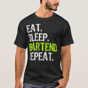 Eat Sleep Bartend Bartender Bartending Funny T-Shirt