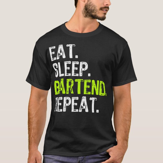 Eat Sleep Bartend Bartender Bartending Funny T-Shirt (Front)