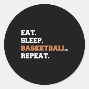 Eat. Sleep. Basketball. Repeat. t Fun quote hoop Classic Round Sticker