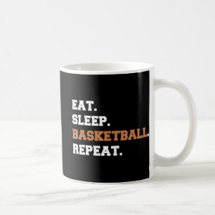 Eat. Sleep. Basketball. Repeat. t Fun quote hoop Coffee Mug