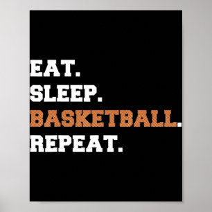 Eat. Sleep. Basketball. Repeat. t  Fun quote hoop Poster