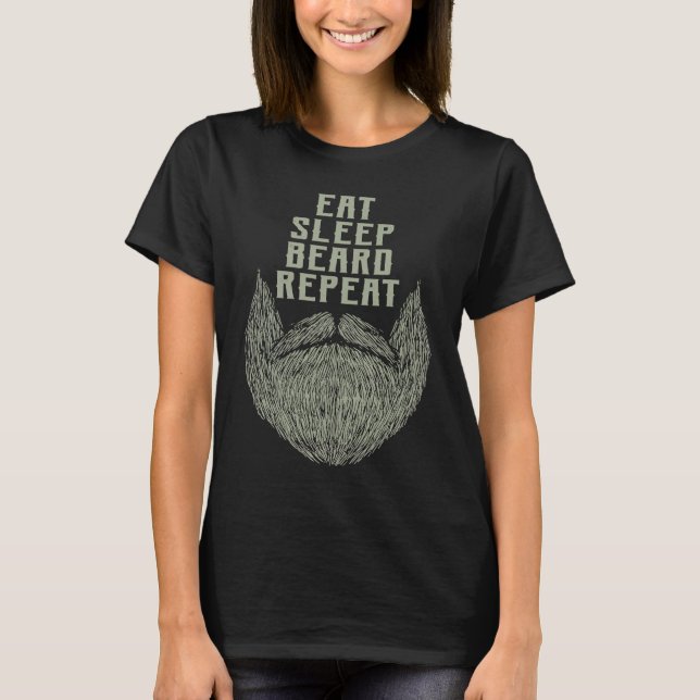 Eat Sleep Beard Repeat Sarcastic Beard  Sarcasm T-Shirt (Front)