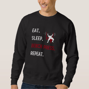 Eat Sleep Bench Press Repeat Fitness Gym Motivatio Sweatshirt