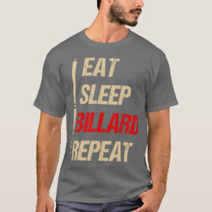 eat sleep billiards repeat snooker queue gift T-Shirt