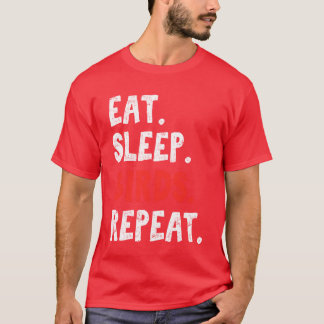 Eat Sleep Birds Repeat Bird Lover Bird Watching Bi T-Shirt