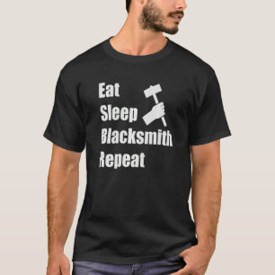 Eat Sleep Blacksmith Repeat Forging Iron  Blacksmi T-Shirt