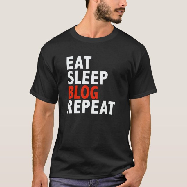 Eat Sleep Blog Repeat  Best Blogger Writer T-Shirt (Front)