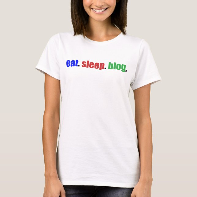 Eat/Sleep/Blog T-Shirt (Front)
