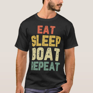 Eat Sleep Boat Repeat Fishing Boating Sailing Boat T-Shirt
