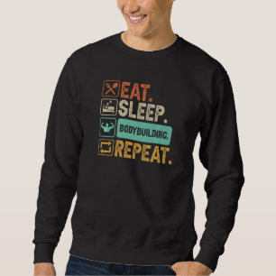 Eat Sleep Bodybuilding Repeat Bodybuilder Sweatshirt