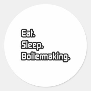 Eat. Sleep. Boilermaking. Classic Round Sticker
