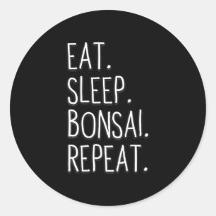 Eat Sleep Bonsai Repeat Bonsai Tree Art T Classic Round Sticker
