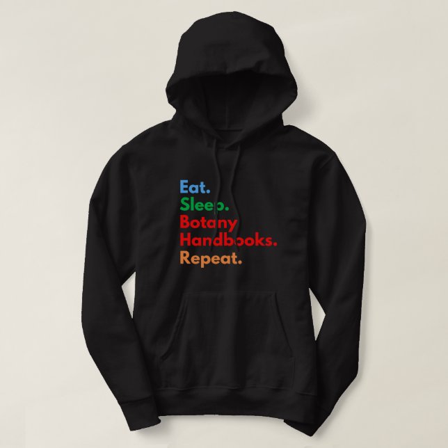 Eat Sleep Botany Handbooks Repeat for Botanist Lov Hoodie (Design Front)