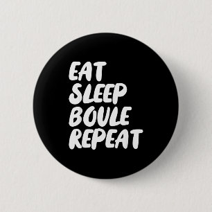 Eat Sleep Boule Repeat Saying Funny Petanque Boule 6 Cm Round Badge