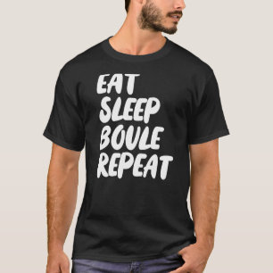 Eat Sleep Boule Repeat Saying Funny Petanque Boule T-Shirt