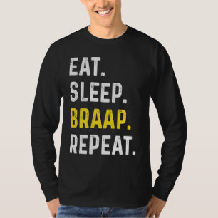 Eat Sleep Braap Repeat Braap Dirt Bike T-Shirt