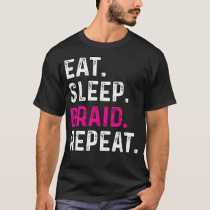 Eat Sleep Braid Repeat Funny Hairdresser Braider H T-Shirt