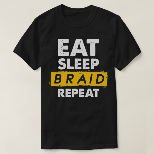 Eat Sleep Braid Repeat Hairstyle Hairdresser Braid T-Shirt (Design Front)