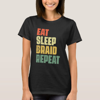 Eat Sleep Braid Repeat Hairstyle Hairdresser Braid T-Shirt