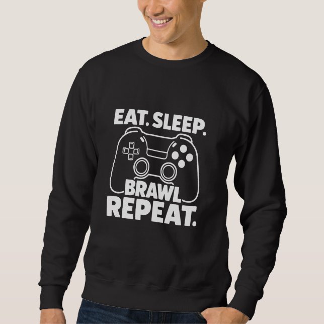 Eat Sleep Brawl Repeat Video Game Player Gamer Sweatshirt (Front)