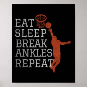 Eat Sleep Break Ankles Repeat  Basketball Fun  Poster