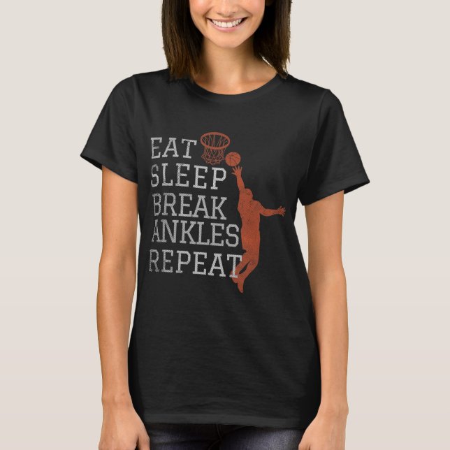Eat Sleep Break Ankles Repeat Basketball Fun T-Shirt (Front)
